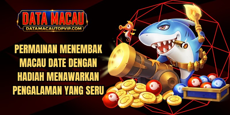 Permainan menembak Macau Date dengan hadiah menawarkan pengalaman yang seru