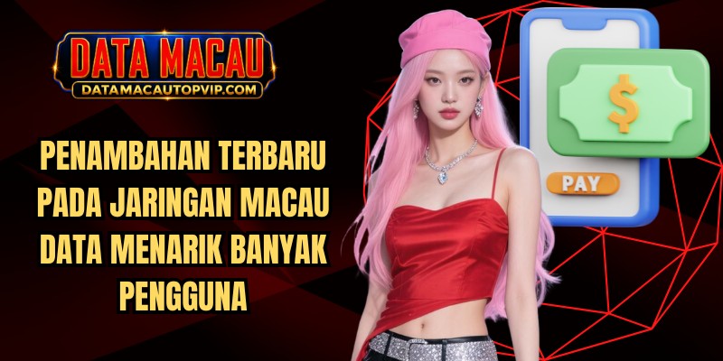 Penambahan terbaru pada jaringan Macau Data menarik banyak pengguna