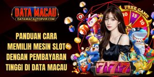 Cara Memilih Mesin Slot dengan Pembayaran Tinggi di Data Macau