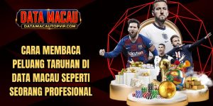 Cara Membaca Peluang Taruhan di Data Macau