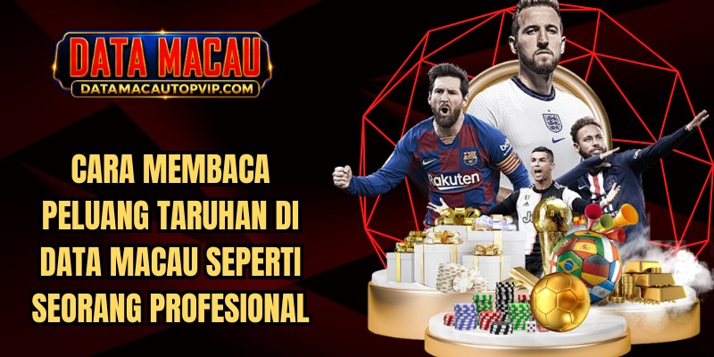 Cara Membaca Peluang Taruhan di Data Macau