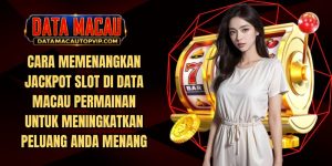 Cara Memenangkan Jackpot Slot di Data Macau