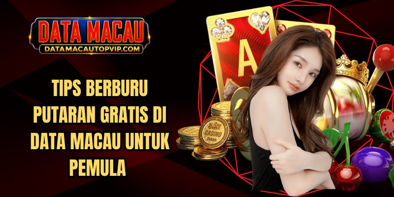 Tips Berburu Putaran Gratis Di Data Macau