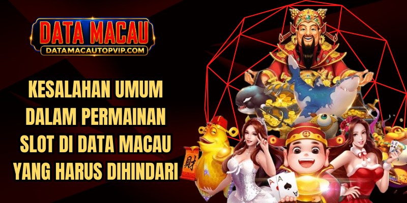 Kesalahan Umum Dalam Permainan Slot Di Data Macau